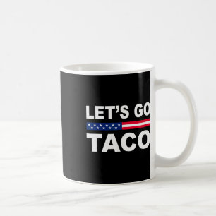 Trump Always Chickens Out Let's Go Taco Funny Coffee Mug