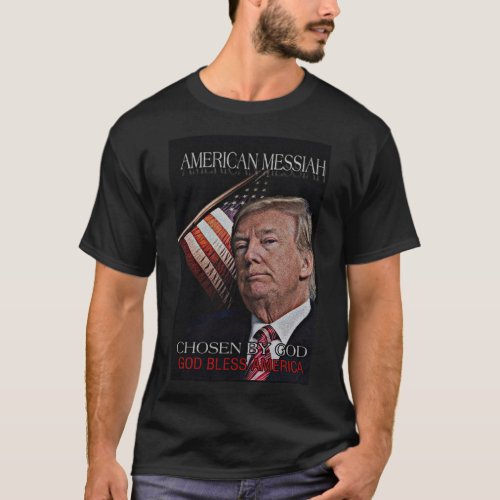 TRUMP AMERICAN MESSIAH Chosen by God T_Shirt