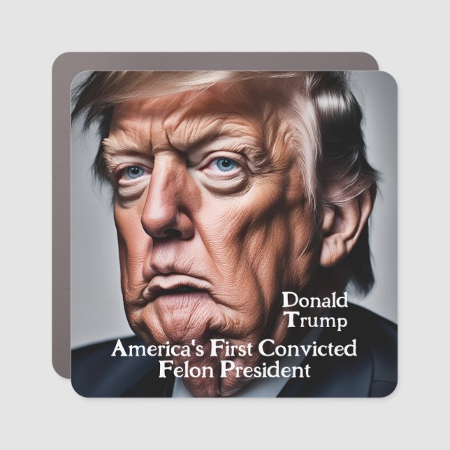 Trump: America's First Convicted Felon President Car Magnet (Front)