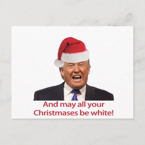 Trump And may all your Christmases be white Holiday Postcard