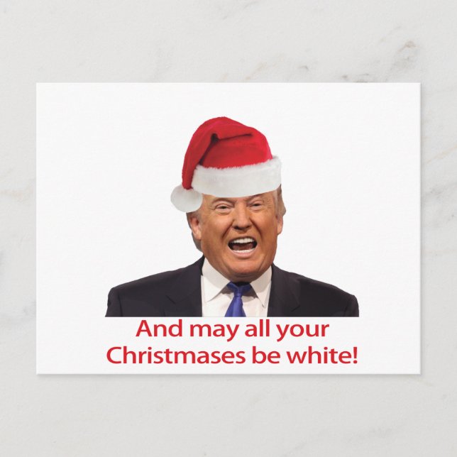 Trump, And may all your Christmases be white. Holiday Postcard (Front)