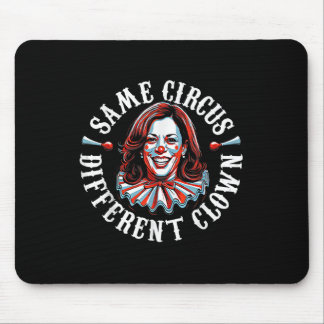 Trump Anti Kamala Harris Same Circus Different Clo Mouse Pad