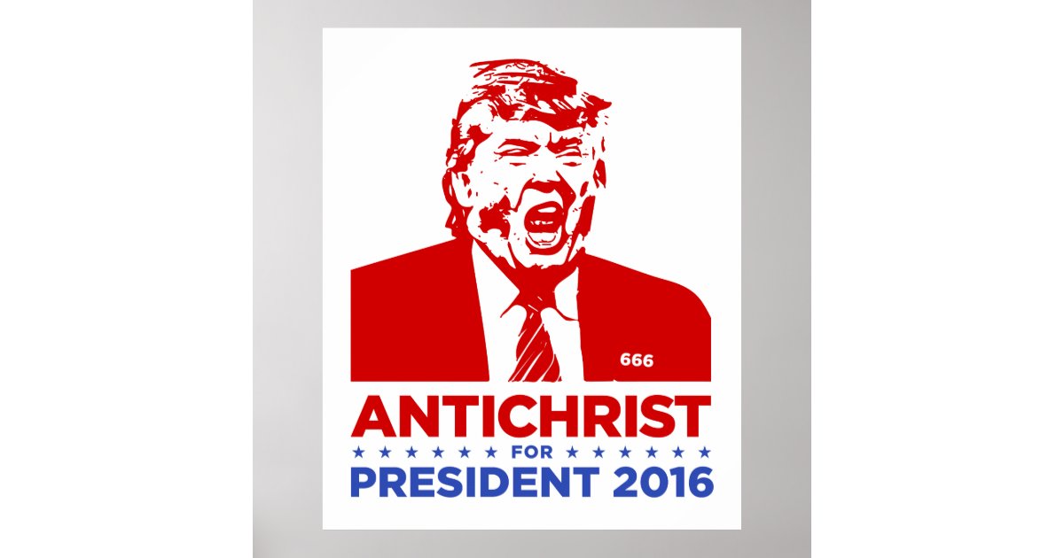 TRUMP ANTICHRIST for PRESIDENT 2016 Poster Zazzle