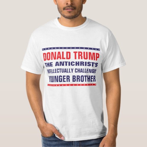 Trump Antichrists Intellectually Challenged Bro T_Shirt