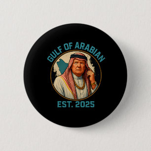 Trump Arabian Gulf 2025 Funny Trump Gulf Of Arabia Button