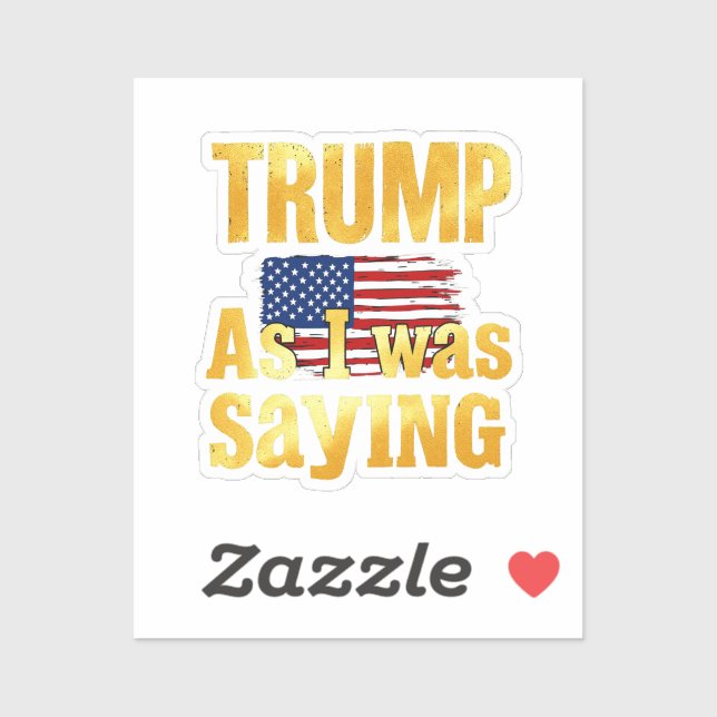 Trump As I Was Saying: Funny Political Quote  Sticker (Sheet)