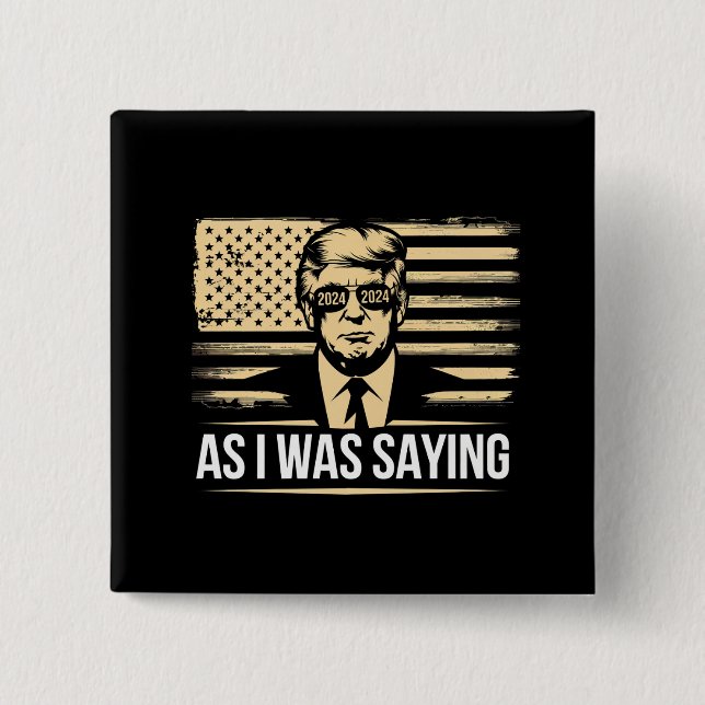 Trump As I Was Saying His Speech Election Vote Button (Front)