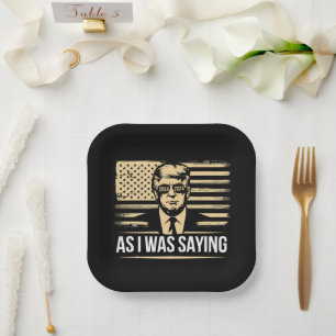 Trump As I Was Saying His Speech Election Vote Paper Plates