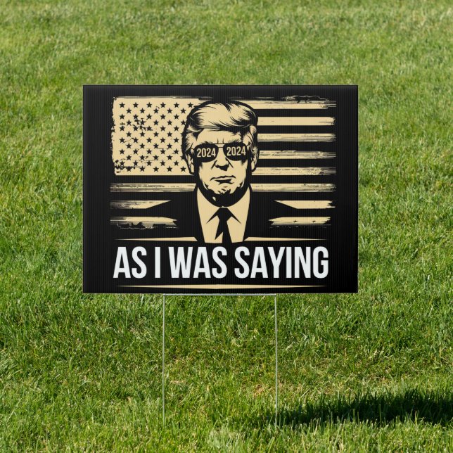 Trump As I Was Saying His Speech Election Vote Sign (Insitu)