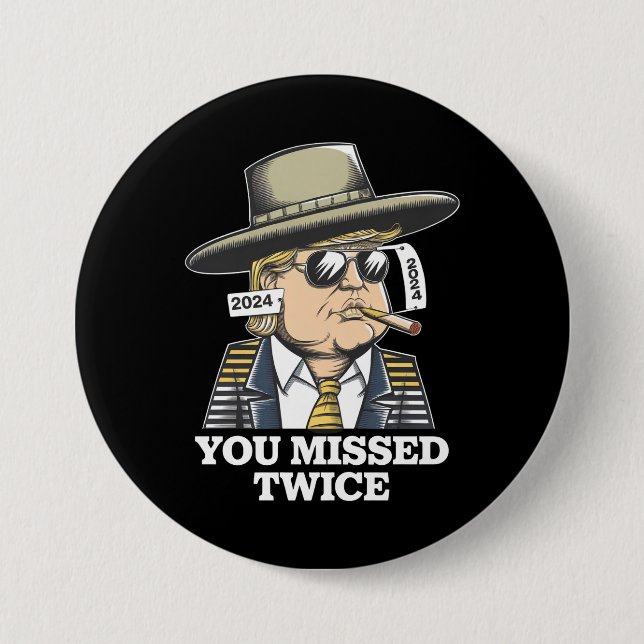 Trump Assassination Attempt Trump 2024 You Missed  Button (Front)