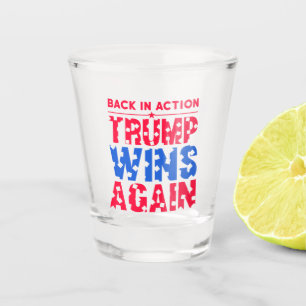 Trump - Back in Action Trump Wins Again Shot Glass