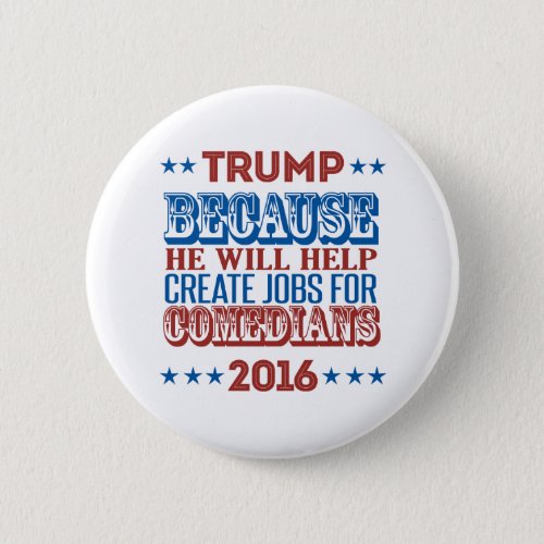 Trump Because _ He will help create jobs Pinback Button