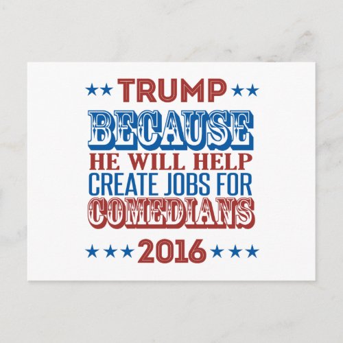 Trump Because _ He will help create jobs Postcard