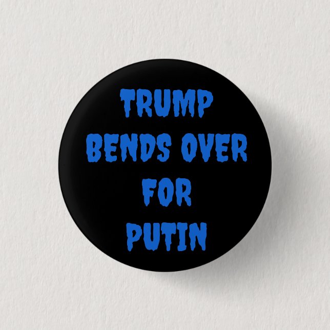 TRUMP BENDS OVER FOR PUTIN  BUTTON (Front)
