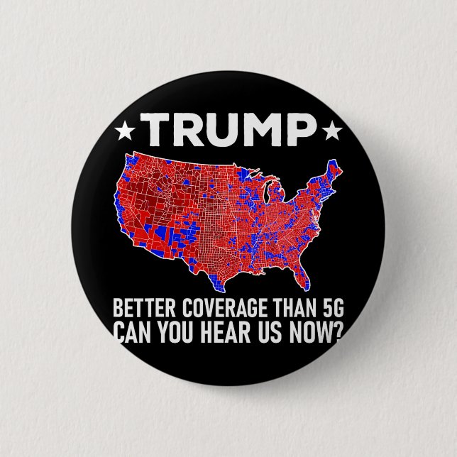 Trump Better Coverage Than 5g Can You Hear Us Now  Button (Front)
