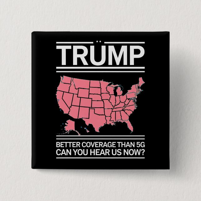 Trump Better Coverage Than 5G Can You Hear us Now? Button (Front)