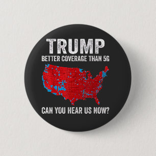 Trump Better Coverage Than 5G Can You Hear Us Now Button