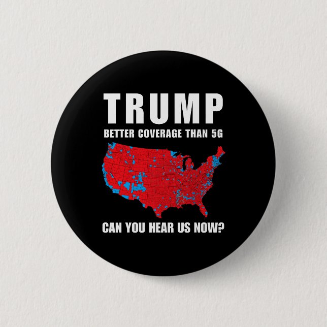 Trump Better Coverage Than 5g Can You Hear Us Now  Button (Front)