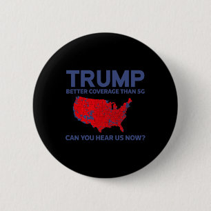 Trump Better Coverage Than 5g Can You Hear Us Now  Button