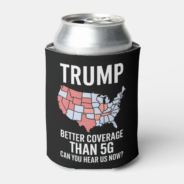 Trump Better Coverage Than 5G Can You Hear us Now  Can Cooler (Can Front)