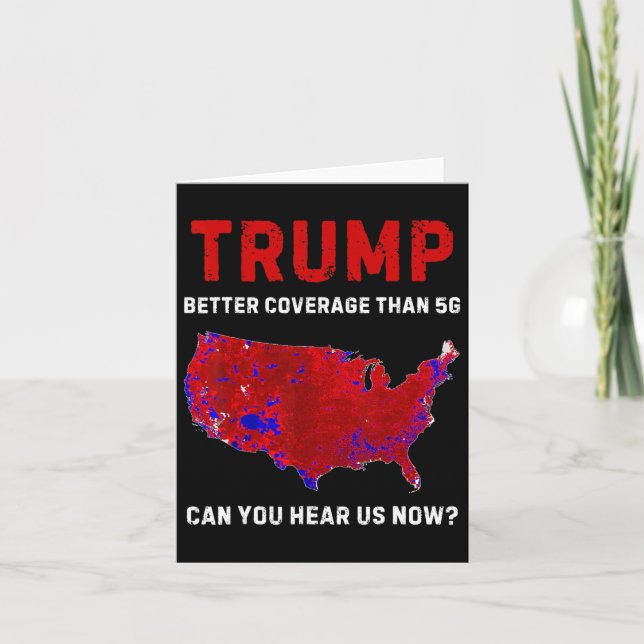 Trump Better Coverage Than 5g Can You Hear Us Now  Card (Front)