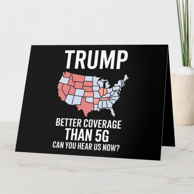 Trump Better Coverage Than 5G Can You Hear us Now  Card (Front)