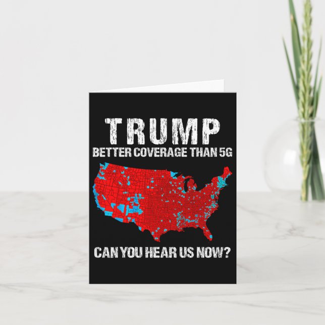 Trump Better Coverage Than 5g Can You Hear Us Now  Card (Front)