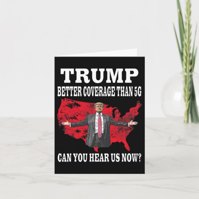 Trump Better Coverage Than 5g Can You Hear Us Now  Card (Front)
