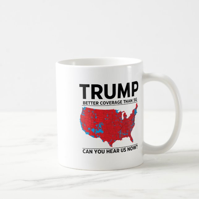 Trump Better Coverage Than 5g Can You Hear Us Now  Coffee Mug (Right)