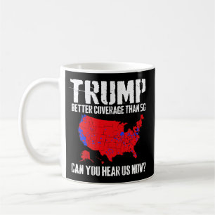 Trump Better Coverage Than 5G Can You Hear us Now Coffee Mug