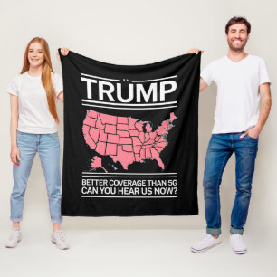 Trump Better Coverage Than 5G Can You Hear us Now? Fleece Blanket