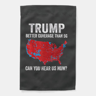 Trump Better Coverage Than 5G Can You Hear Us Now Garden Flag