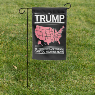 Trump Better Coverage Than 5G Can You Hear us Now? Garden Flag