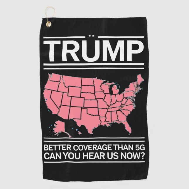Trump Better Coverage Than 5G Can You Hear us Now? Golf Towel (Front)