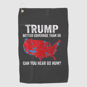 Trump Better Coverage Than 5G Can You Hear Us Now Golf Towel