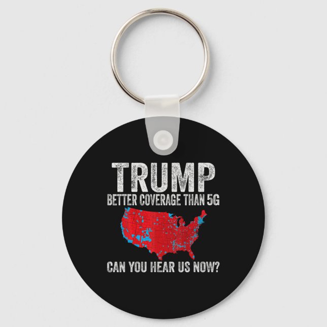 Trump Better Coverage Than 5g Can You Hear Us Now  Keychain (Front)