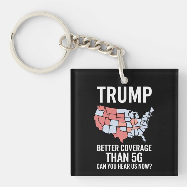 Trump Better Coverage Than 5G Can You Hear us Now  Keychain (Front)