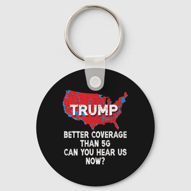 Trump Better Coverage Than 5g Can You Hear Us Now  Keychain (Front)