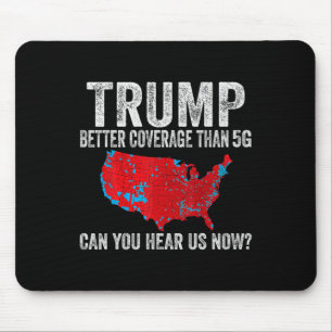 Trump Better Coverage Than 5g Can You Hear Us Now  Mouse Pad