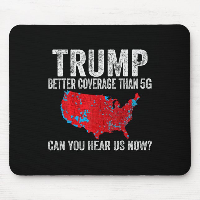 Trump Better Coverage Than 5g Can You Hear Us Now  Mouse Pad (Front)