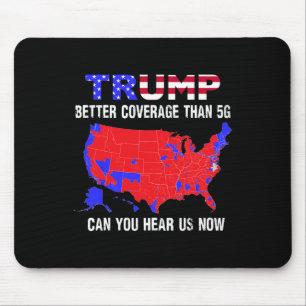 Trump Better Coverage Than 5g Can You Hear Us Now  Mouse Pad