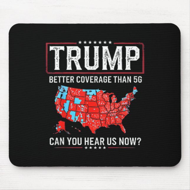 Trump Better Coverage Than 5g Can You Hear Us Now  Mouse Pad (Front)