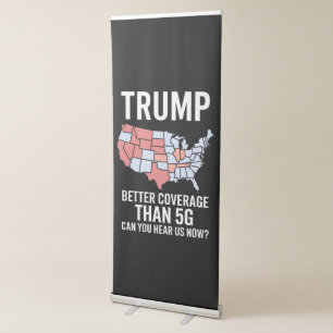 Trump Better Coverage Than 5G Can You Hear us Now  Retractable Banner