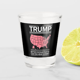 Trump Better Coverage Than 5G Can You Hear us Now? Shot Glass