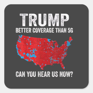 Trump Better Coverage Than 5G Can You Hear Us Now Square Sticker