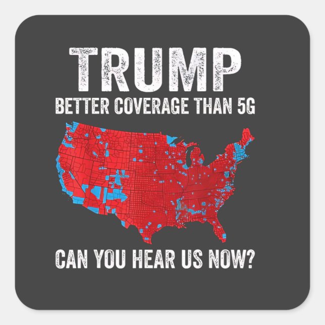 Trump Better Coverage Than 5G Can You Hear Us Now Square Sticker (Front)