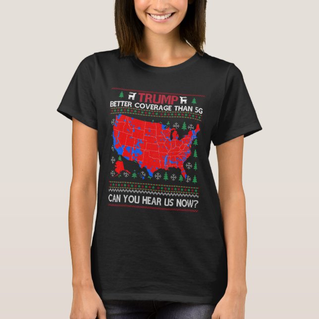 Trump Better Coverage Than 5g Can You Hear Us Now  T-Shirt (Front)