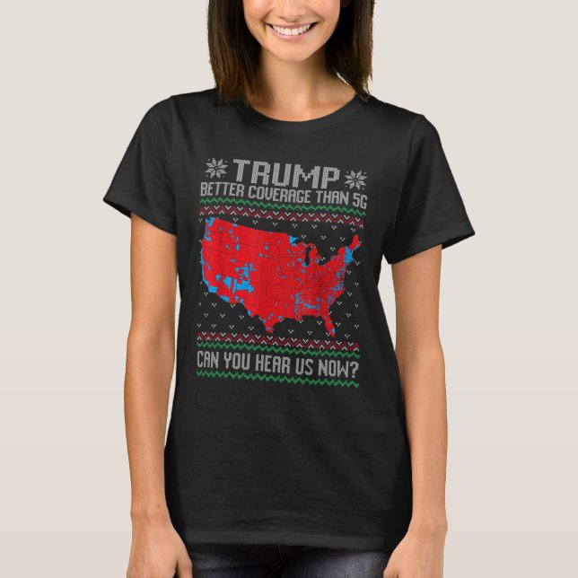 Trump Better Coverage Than 5g Can You Hear Us Now  T-Shirt (Front)