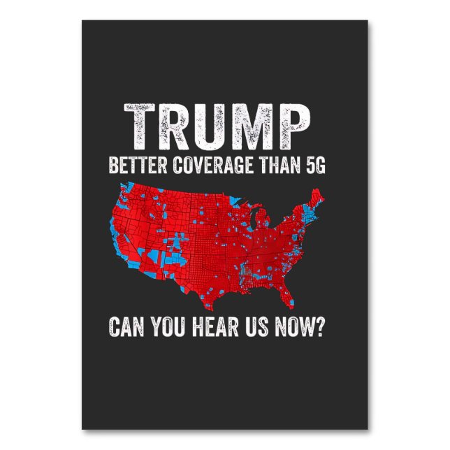 Trump Better Coverage Than 5G Can You Hear Us Now Table Number (Front)