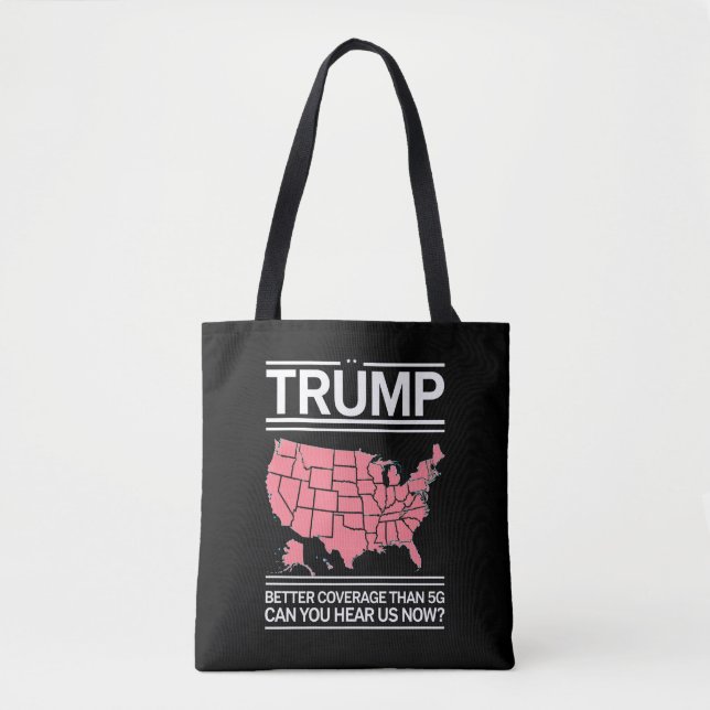 Trump Better Coverage Than 5G Can You Hear us Now? Tote Bag (Front)